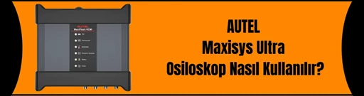 Autel Maxisys Ultra Osiloskop Nasıl Kullanılır?